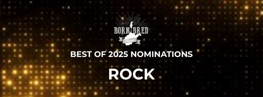Nominations For The 2025 Born & Bred Best Of ROCK.