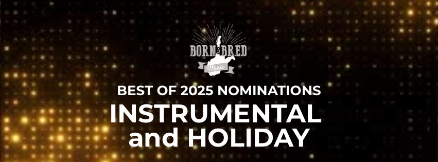 Nominations For The 2025 Born & Bred Best Of INSTRUMENTAL and HOLIDAY
