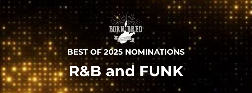 Nominations For The 2025 Born & Bred Best Of R&B and FUNK.